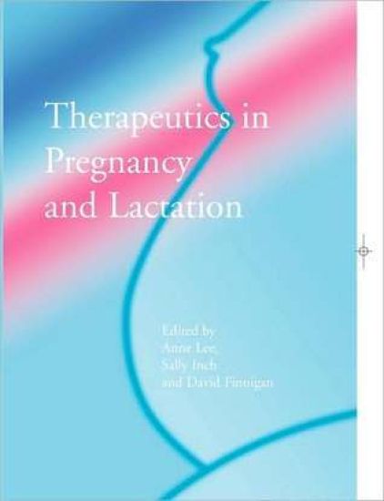 Therapeutics in Pregnancy and Lactation