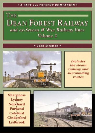 Dean Forest Railway and ex-SevernWye Railway Lines Volume 2 (A Past and Present Companion)