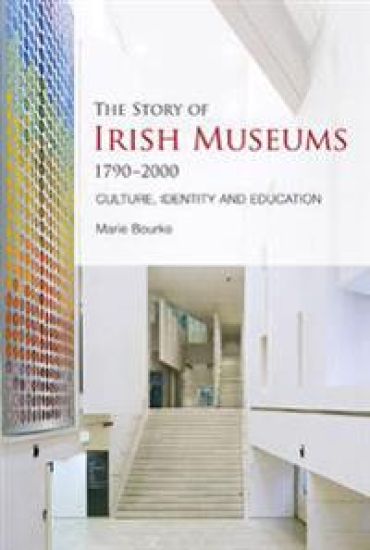 The Story of Irish Museums 1790-2000