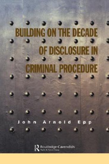 Building on The Decade of Disclosure In Criminal Procedure