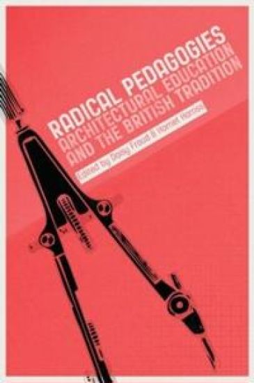 Radical Pedagogies : Architectural Education and the British Tradition