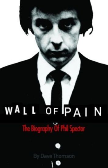 Wall of pain : the biography of Phil Spector