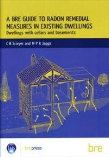 A BRE Guide to Radon Remedial Measures in Existing Dwellings: Dwellings with Cellars and Basements (BR 343)