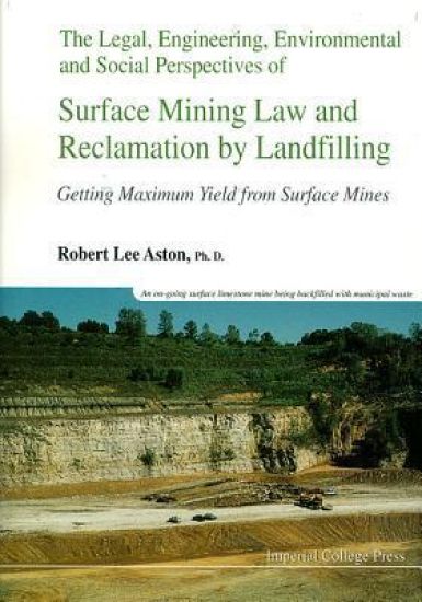 Legal, Engineering, Environmental And Social Perspectives Of Surface Mining Law And Reclamation By Landfilling: Getting Maximum Yield From Surface Mines