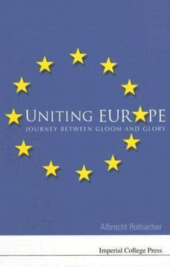 Uniting Europe: Journey Between Gloom And Glory