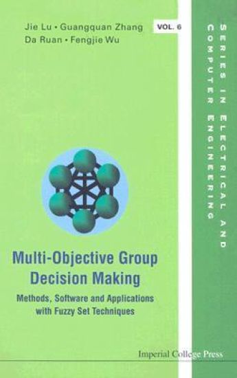 Multi-objective Group Decision Making: Methods Software And Applications With Fuzzy Set Techniques (With Cd-rom)