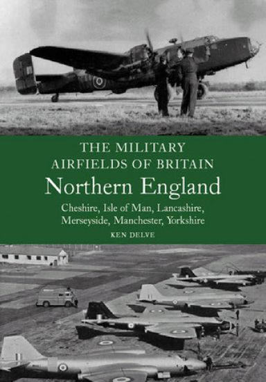 Military Airfields of Britain: No.3, Northern England-cheshire/isle of Man/lancashire/manchester/
