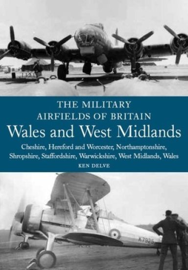 The Military Airfields of Britain: Wales and West Midlands