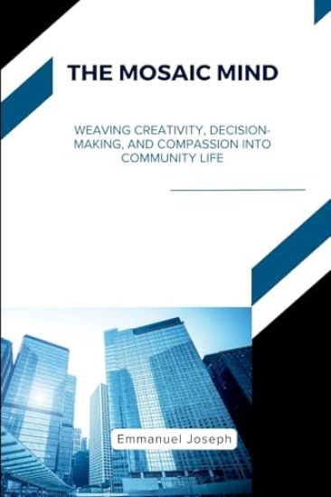 The Mosaic Mind, Weaving Creativity, Decision-Making, and Compassion into Community Life