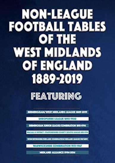 Non-League Football Tables of the West Midlands of England 1889-2019