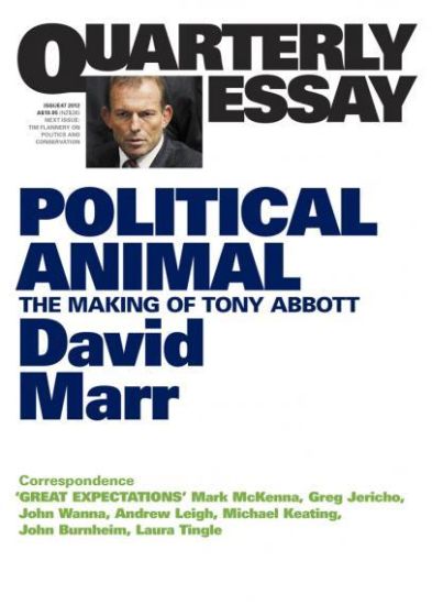 Political Animal: The Making of Tony Abbott: Quarterly Essay 47