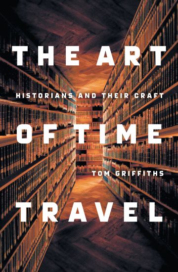 The Art of Time Travel: Historians and Their Craft