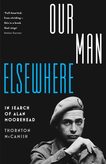 Our Man Elsewhere: In Search of Alan Moorehead