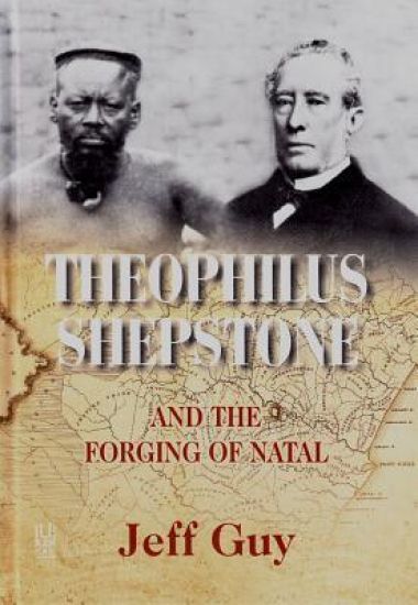 Theophilus Shepstone and the Forging of Natal