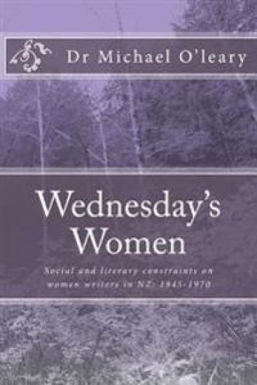 Wednesday's Women: Social and literary constraints on women writers in NZ: 1945-1970