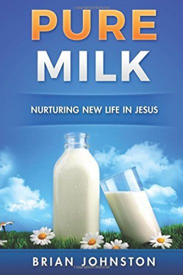 Pure Milk: Nurturing New Life In Jesus