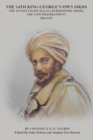 THE 14TH KING GEORGE’S OWN SIKHS THE 1ST BATTALION (K.G.O.) (FEROZEPORE SIKHS), THE 11TH SIKH REGIMENT