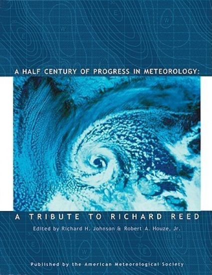A Half Century of Progress in Meteorology – A Tribute to Richard Reed