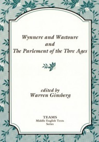 Wynnere and Wastoure and The Parlement of the Thre Ages
