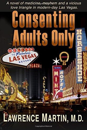 Consenting Adults Only: A novel of medicine, mayhem and a vicious love triangle in modern-day Las Vegas