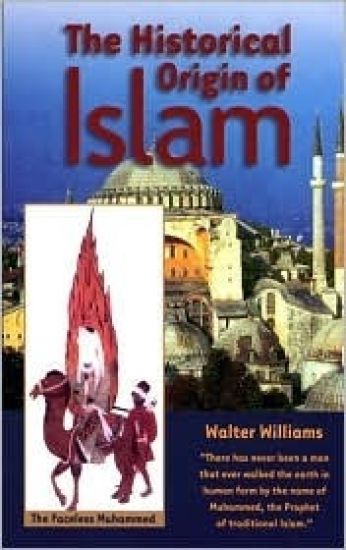 The Historical Origin of Islam by Walter Williams