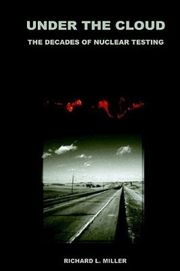 Under the Cloud: The Decades of Nuclear Testing