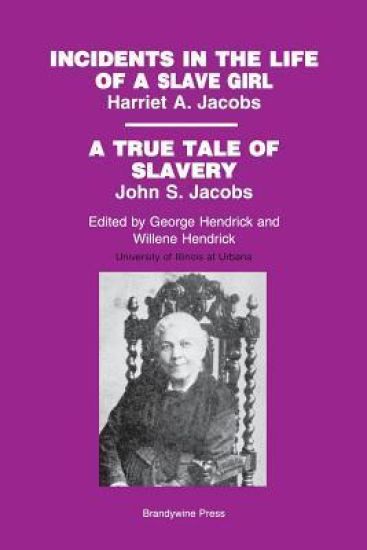 Incidents in the Life of a Slave Girl, by Harriet A. Jacobs; A True Tale of Slavery, by John S. Jacobs