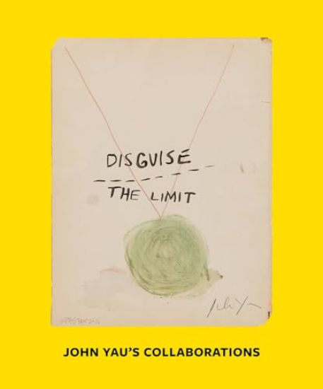 Disguise the Limit: John Yau's Collaborations