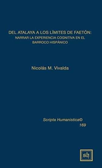 del Atalaya a Los Limites de Faeton: Narrar La Experiencia Cognitiva En El Barroco Hispanico
