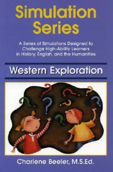 Western Explorations: A Series of Simulations Designed to Challenge High-Ability Learners in History, English, and the Humanities