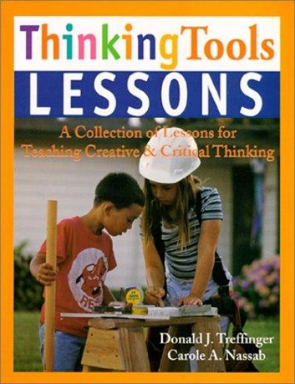 Thinking Tools Lessons: A Collection of Lessons for Teaching Creative & Critical Thinking