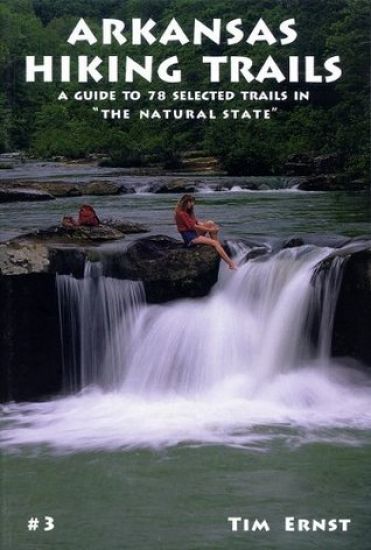 Arkansas Hiking Trails: A Guide to 78 Selected Trails in the Natural State