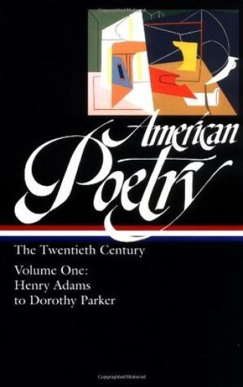 American Poetry: The Twentieth Century Vol. 1 (Loa #115): Henry Adams to Dorothy Parker