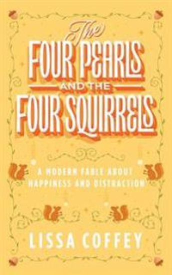 The Four Pearls and The Four Squirrels: A Modern Fable About Happiness and Distraction