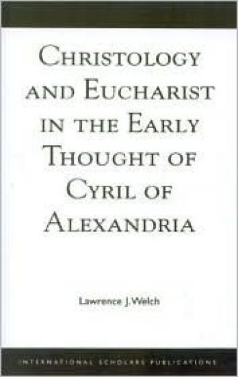 Christology and Eucharist in the Early Thought of Cyril of Alexandria
