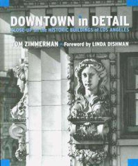 Downtown in Detail: Close-Up on the Historic Buildings of Los Angeles