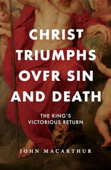 Christ Triumphs Over Sin and Death: The King's Victorious Return