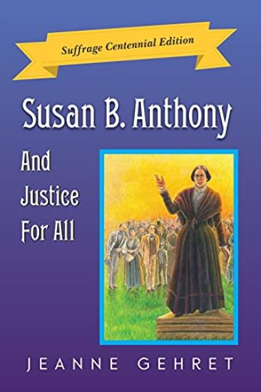 Susan B. Anthony and Justice for All: Suffrage Centennial Edition