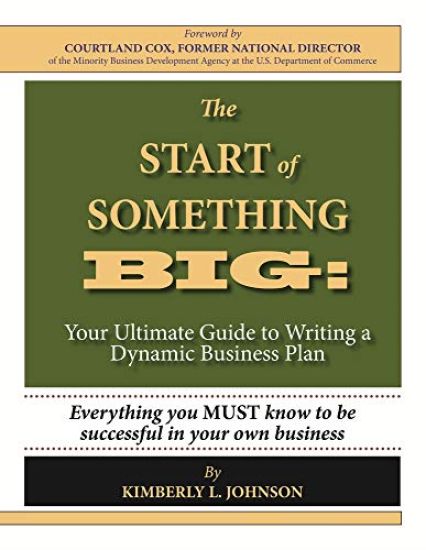 The Start of Something Big:: Your Ultimate Guide to Writing a Dynamic Business Plan