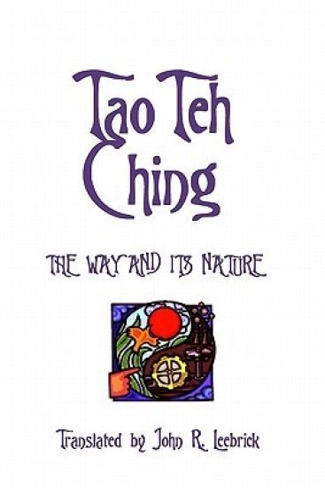 Tao Teh Ching: The Way and Its Nature: Translated by John R. Leebrick