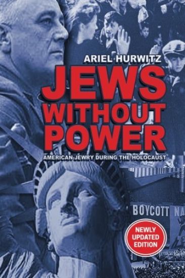 JEWS WITHOUT POWER (Newly Updated Edition): American Jewry During The Holocaust