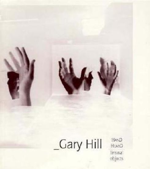 Gary Hill: Hand Heard/Liminal Object