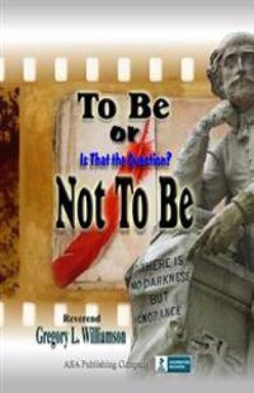 To Be or Not To Be: Is That The Question?