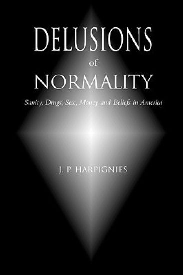 Delusions of Normality: Sanity, Drugs, Sex, Money and Beliefs in America
