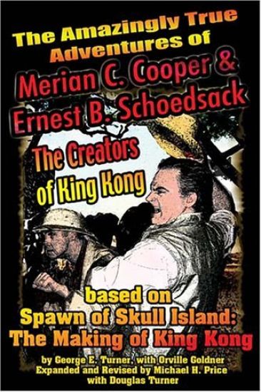 The Amazingly True Adventures of Merian C. Cooper and Ernest B. Schoedsack