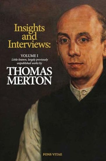 Thomas Merton: Insights and Interviews - An Anthology Drawn from 35 Years of the Merton Annual (1988-2022): Recoveries and Discoveries in Thomas Merto