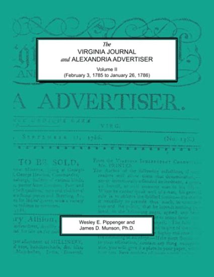 The Virginia Journal and Alexandria Advertiser, Volume II (February 3, 1785 to January 26, 1786)