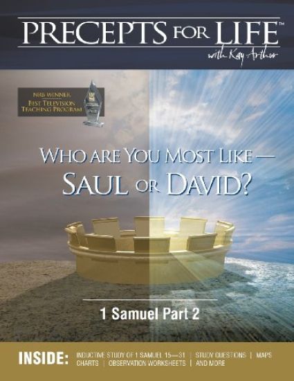 Precepts for Life Study Companion: Who Are You Most Like -- Saul or David? (1 Samuel Part 2)