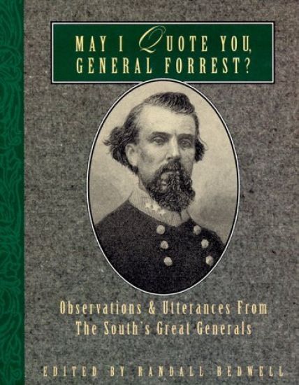 May I Quote You, General Forrest?