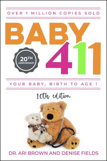 Baby 411: Your Baby, Birth to Age 1! Everything You Wanted to Know But Were Afraid to Ask about Your Newborn: Breastfeeding, Weaning, Calming a Fussy
